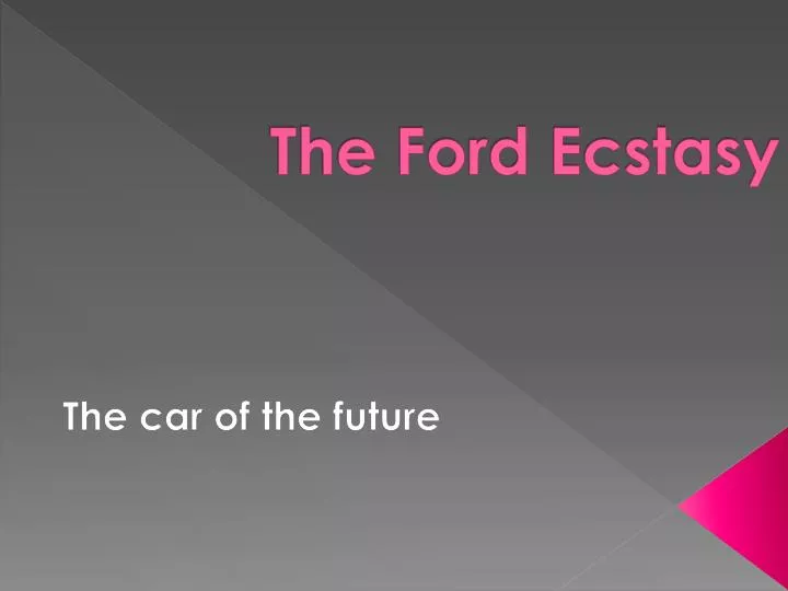 the ford ecstasy