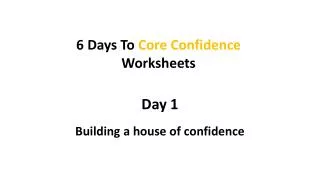 Day 1 Building a house of confidence