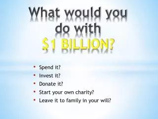 What would you do with $1 BILLION?