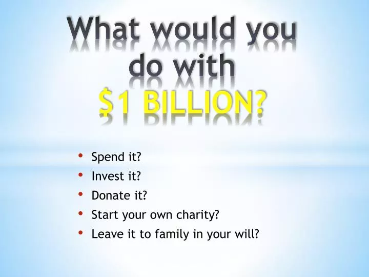 what would you do with 1 billion