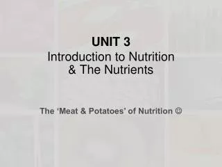UNIT 3 Introduction to Nutrition &amp; The Nutrients