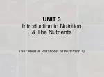 UNIT 3 Introduction to Nutrition &amp; The Nutrients - slide 1