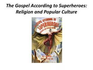 The Gospel According to Superheroes: Religion and Popular Culture