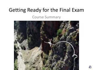 Getting Ready for the Final Exam