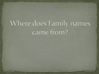 Where does Family names came from?