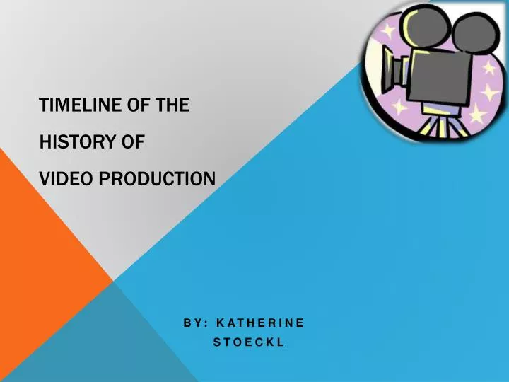 timeline of the history of video production