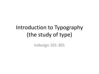 Introduction to Typography (the study of type)