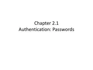 Chapter 2.1 Authentication: Passwords
