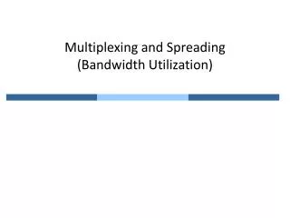 Multiplexing and Spreading (Bandwidth Utilization)