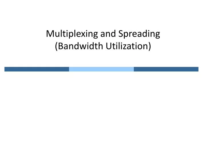multiplexing and spreading bandwidth utilization