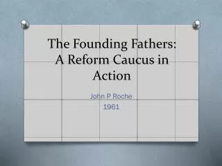 The Founding Fathers: A Reform Caucus in Action
