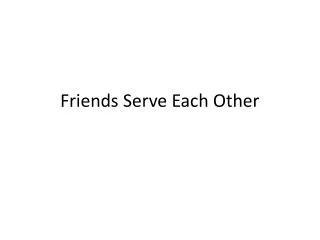 Friends Serve Each Other