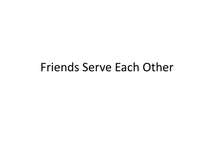friends serve each other