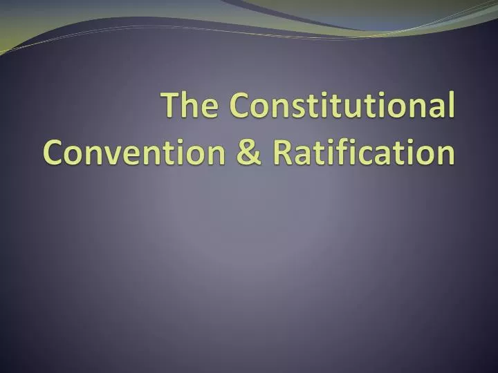 the constitutional convention ratification