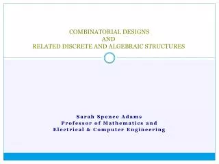 COMBINATORIAL DESIGNS AND RELATED DISCRETE AND ALGEBRAIC STRUCTURES