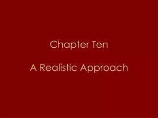 Chapter Ten A Realistic Approach