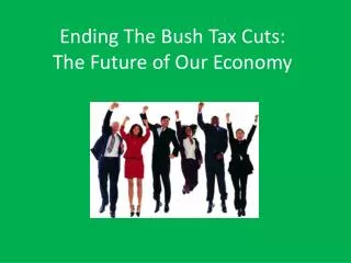 Ending The Bush Tax Cuts: The Future of Our Economy