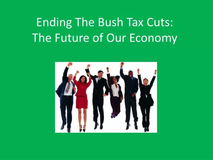 ending the bush tax cuts the future of our economy