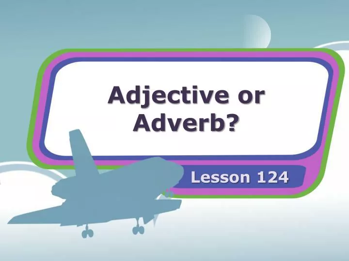 adjective or adverb