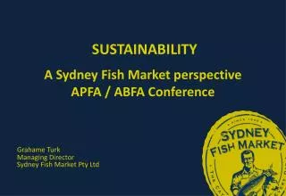 SUSTAINABILITY A Sydney Fish Market perspective APFA / ABFA Conference