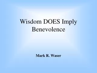 Wisdom DOES Imply Benevolence