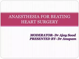 ANAESTHESIA FOR BEATING HEART SURGERY