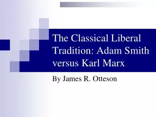 The Classical Liberal Tradition: Adam Smith versus Karl Marx