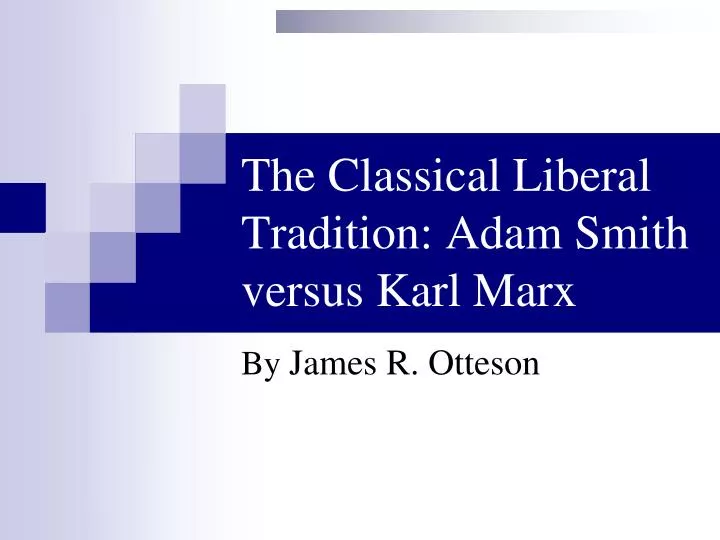 the classical liberal tradition adam smith versus karl marx