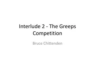 Interlude 2 - The Greeps Competition