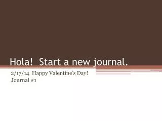 Hola ! Start a new journal.
