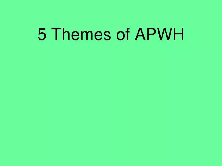 5 themes of apwh