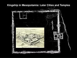 Kingship in Mesopotamia: Later Cities and Temples