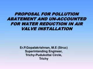 PROPOSAL FOR POLLUTION ABATEMENT AND UN-ACCOUNTED FOR WATER REDUCTION IN AIR VALVE INSTALLATION