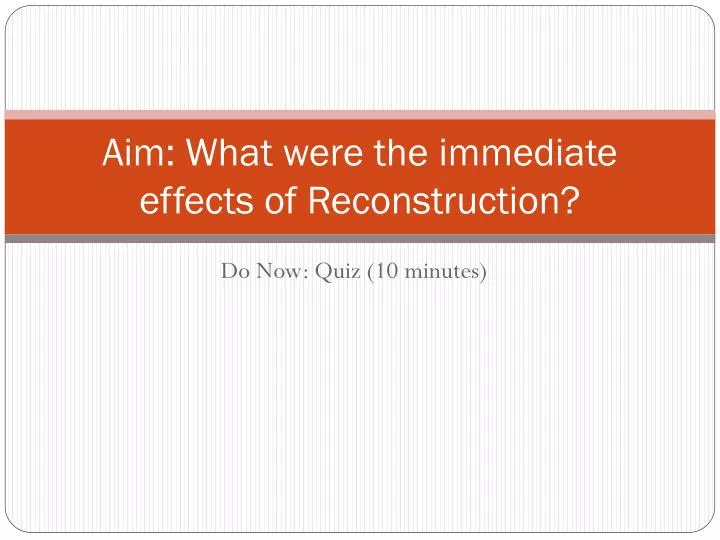 aim what were the immediate effects of reconstruction