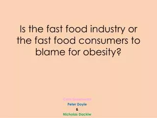 Is the fast food industry or the fast food consumers to blame for obesity?