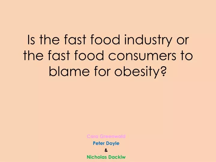is the fast food industry or the fast food consumers to blame for obesity
