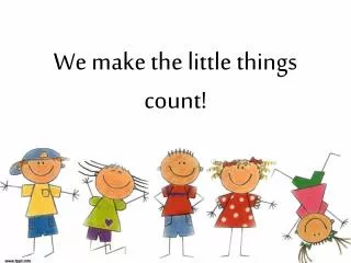 We make the little things count !