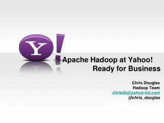 Apache Hadoop at Yahoo!	 Ready for Business