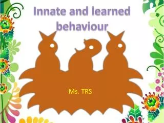 Innate and learned behaviour
