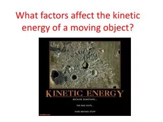 What factors affect the kinetic energy of a moving object?