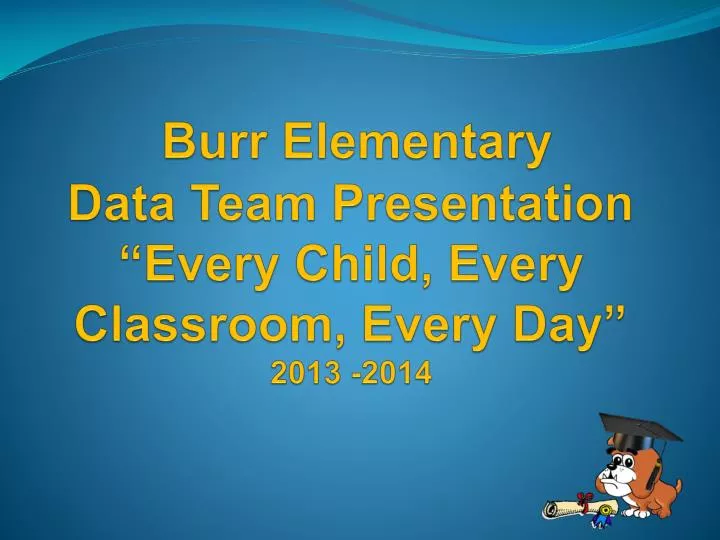 burr elementary data team presentation every child every classroom every day 2013 2014