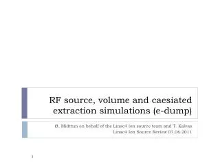 RF source, volume and caesiated extraction simulations (e-dump)