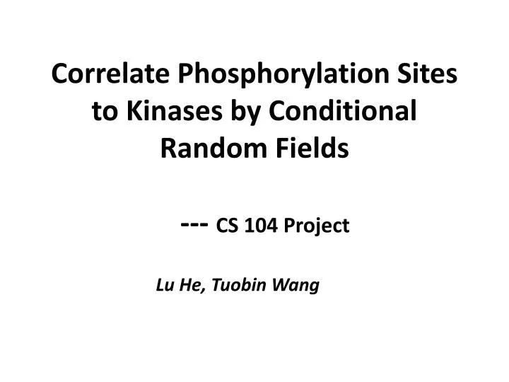 correlate p hosphorylation sites to k inases by conditional random fields cs 104 project