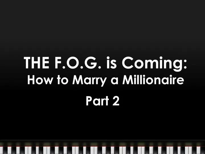 the f o g is coming how to marry a millionaire
