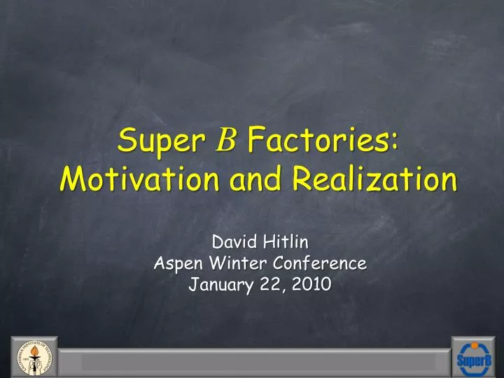 super b factories motivation and realization