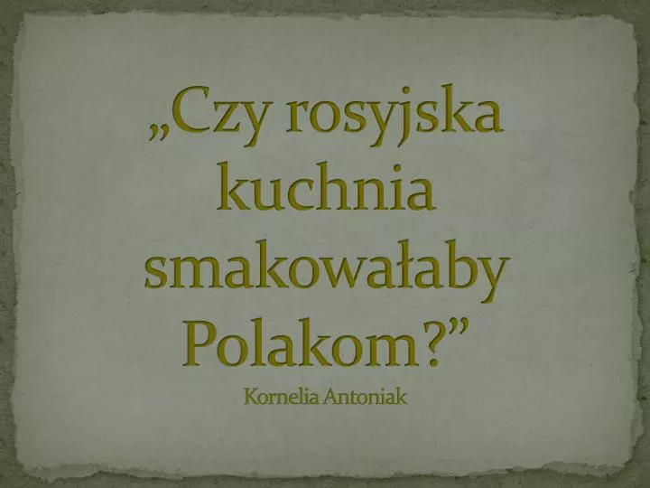 czy rosyjska kuchnia smakowa aby polakom kornelia antoniak