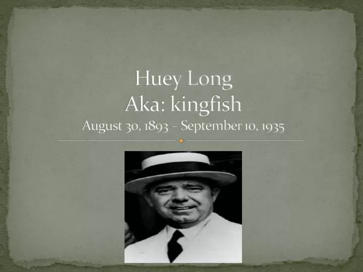 huey long aka kingfish august 30 1893 september 10 1935