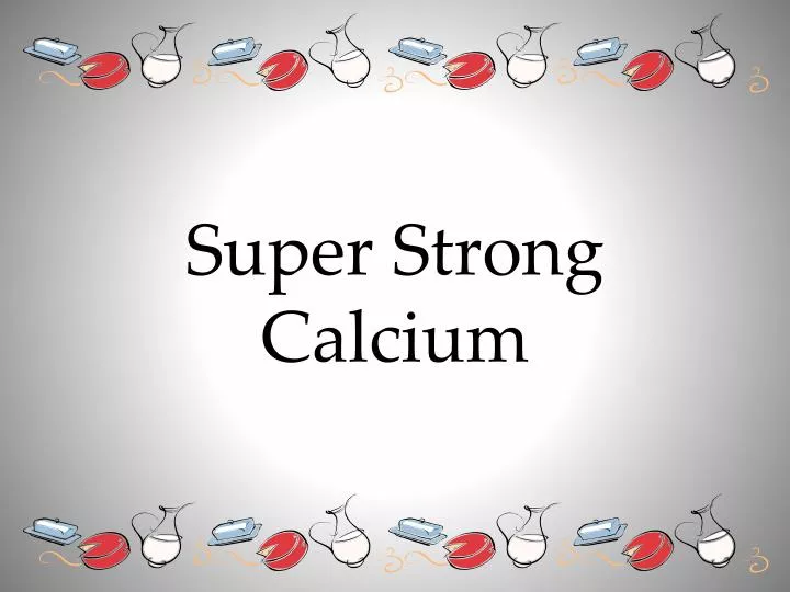 super strong calcium