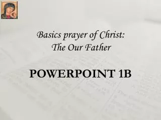 Basics prayer of Christ: The Our Father POWERPOINT 1B