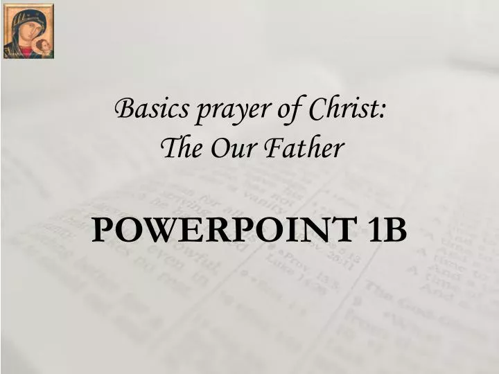 basics prayer of christ the our father powerpoint 1b
